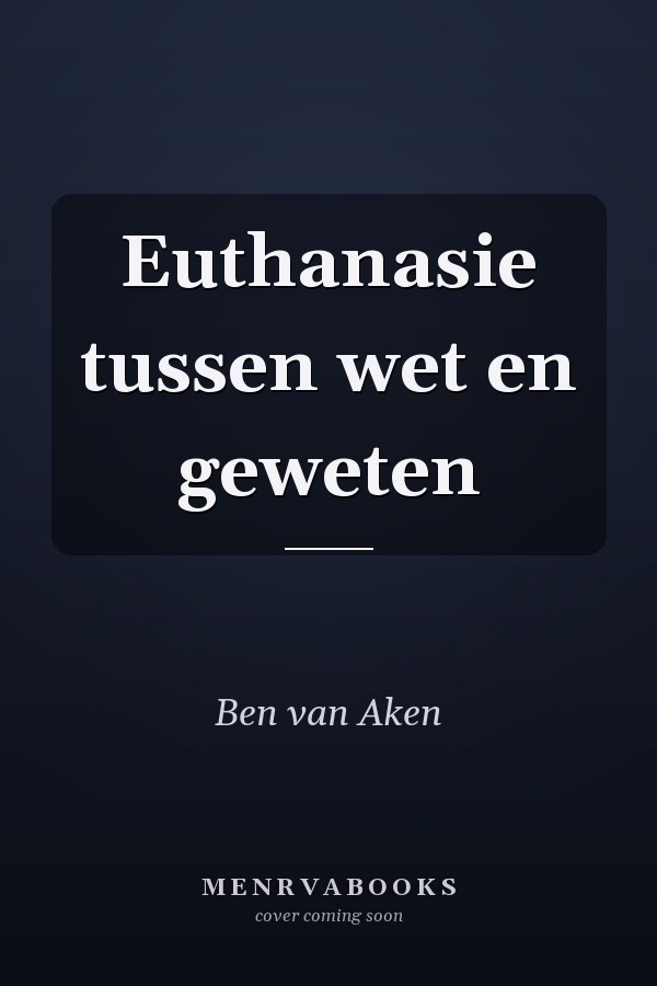 Euthanasie tussen wet en geweten