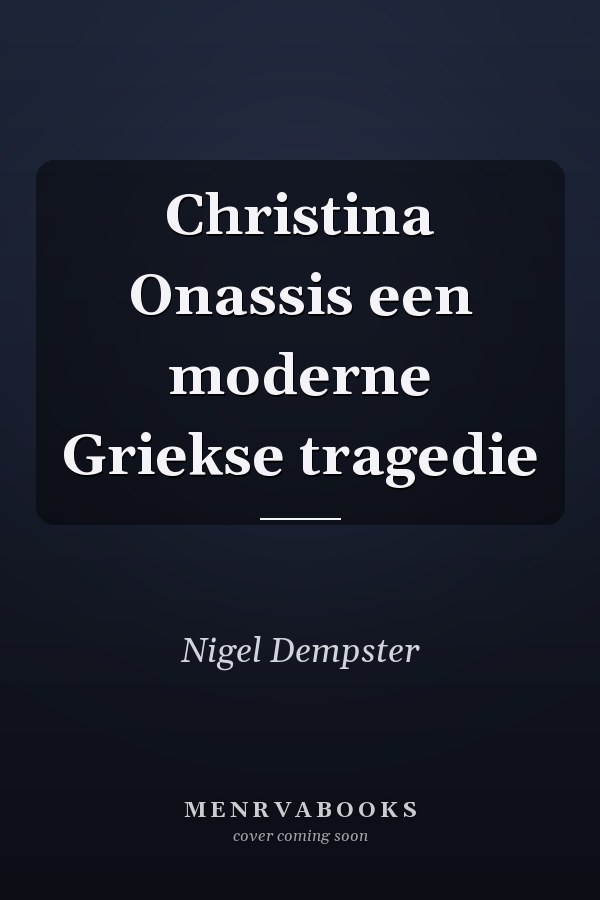 Christina Onassis een moderne Griekse tragedie