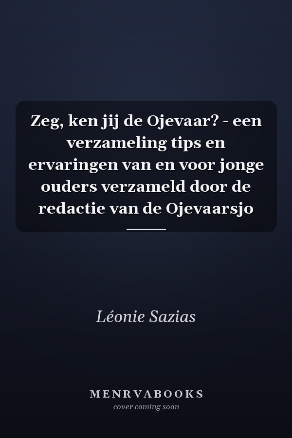 Zeg, ken jij de Ojevaar? - een verzameling tips en ervaringen van en voor jonge ouders verzameld door de redactie van de Ojevaarsjo