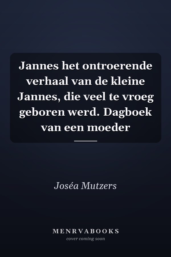 Jannes het ontroerende verhaal van de kleine Jannes, die veel te vroeg geboren werd. Dagboek van een moeder