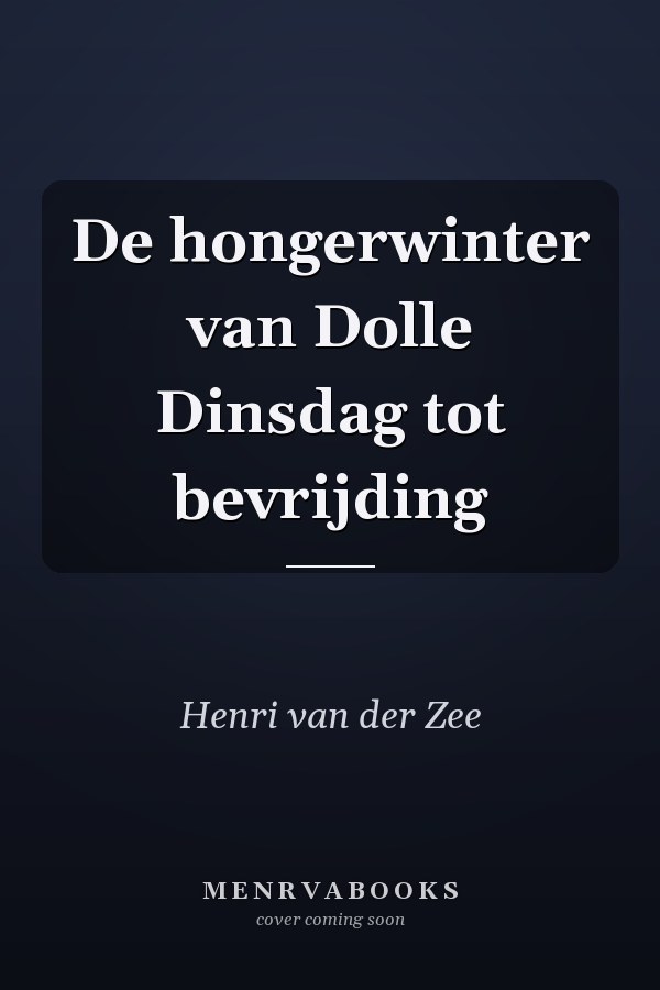 De hongerwinter van Dolle Dinsdag tot bevrijding