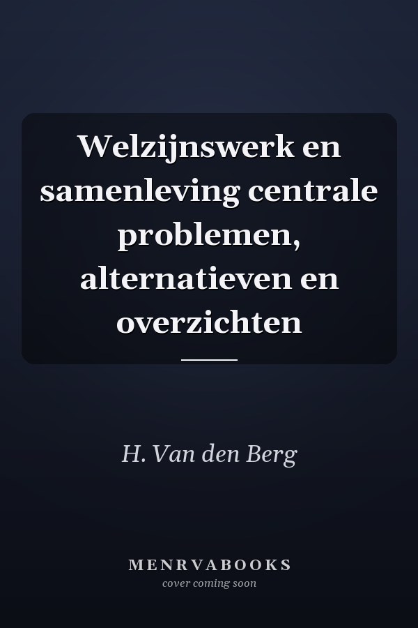 Welzijnswerk en samenleving centrale problemen, alternatieven en overzichten