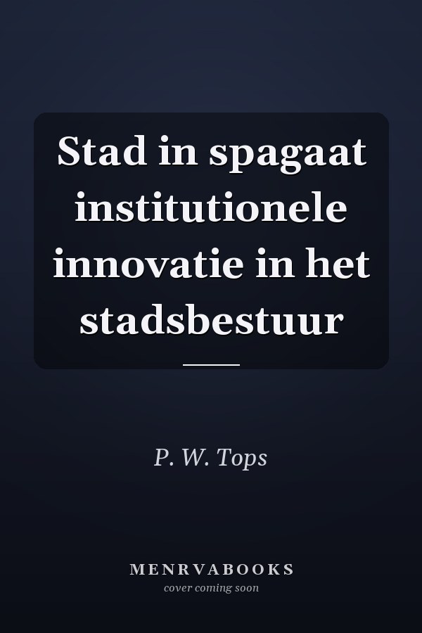Stad in spagaat institutionele innovatie in het stadsbestuur