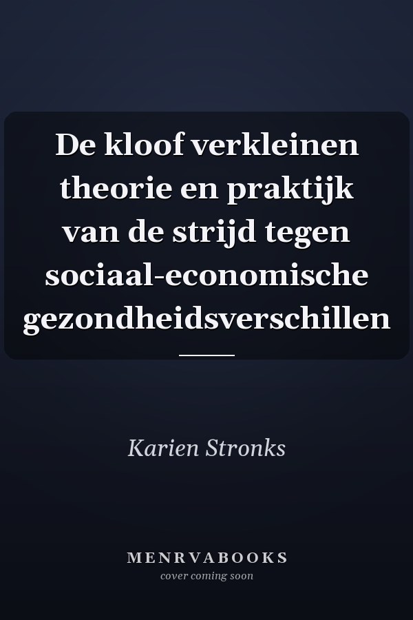 De kloof verkleinen theorie en praktijk van de strijd tegen sociaal-economische gezondheidsverschillen