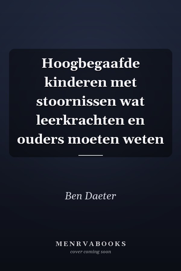 Hoogbegaafde kinderen met stoornissen wat leerkrachten en ouders moeten weten