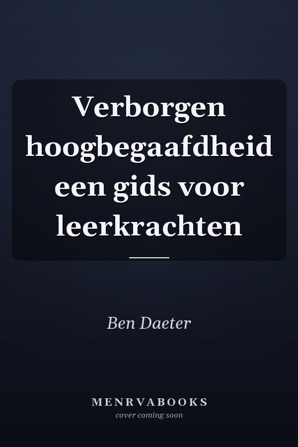 Verborgen hoogbegaafdheid een gids voor leerkrachten
