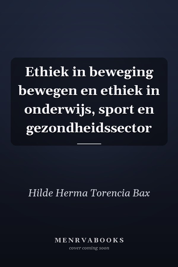 Ethiek in beweging bewegen en ethiek in onderwijs, sport en gezondheidssector