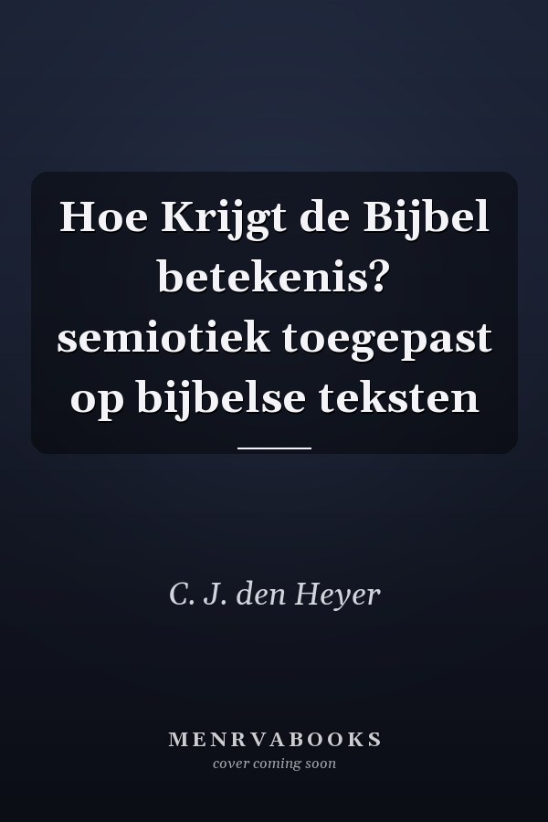 Hoe Krijgt de Bijbel betekenis? semiotiek toegepast op bijbelse teksten