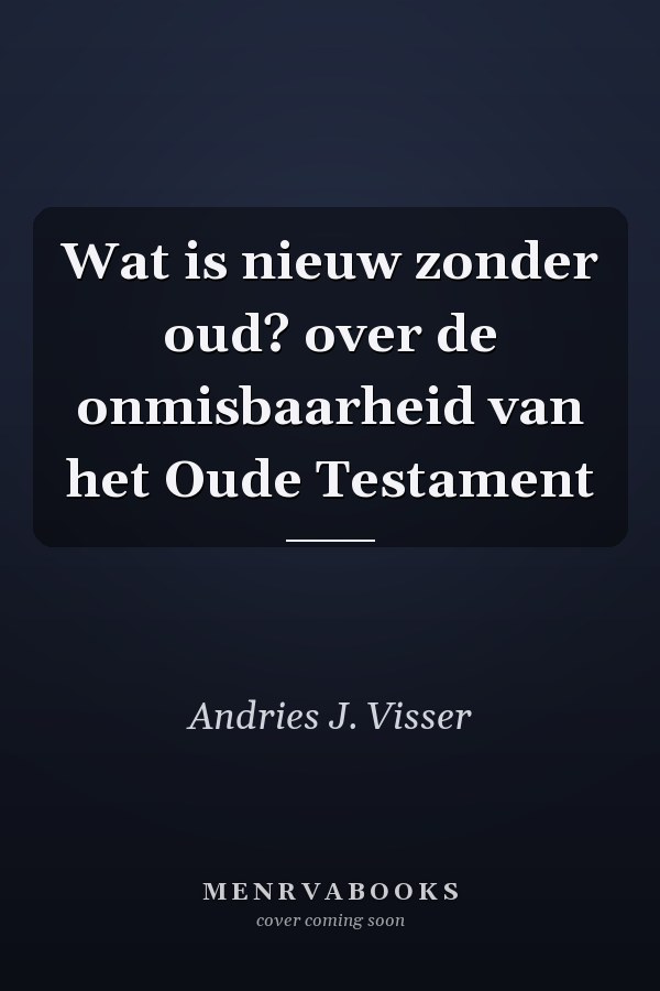 Wat is nieuw zonder oud? over de onmisbaarheid van het Oude Testament