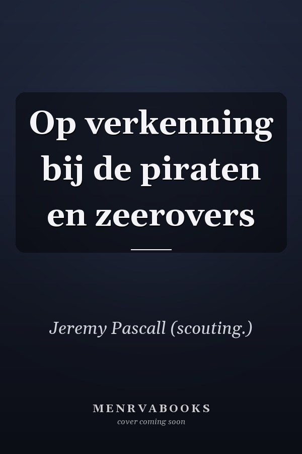 Op verkenning bij de piraten en zeerovers