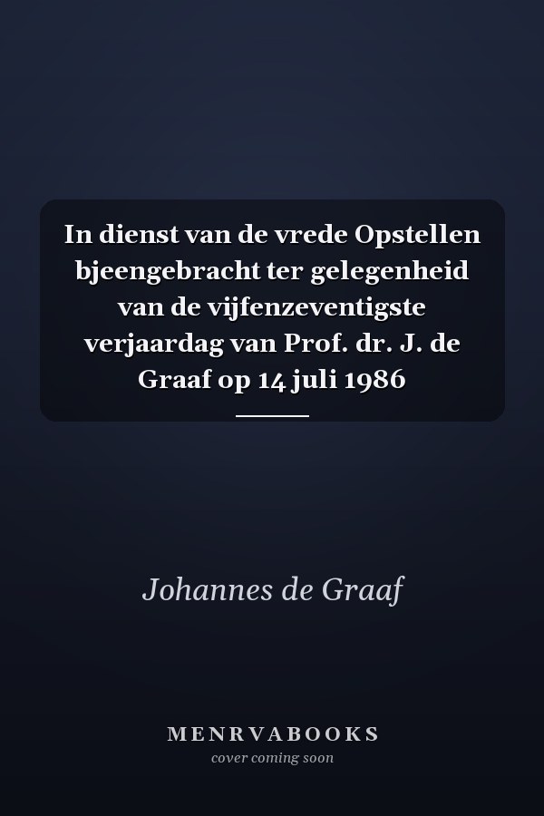 In dienst van de vrede Opstellen bjeengebracht ter gelegenheid van de vijfenzeventigste verjaardag van Prof. dr. J. de Graaf op 14 juli 1986