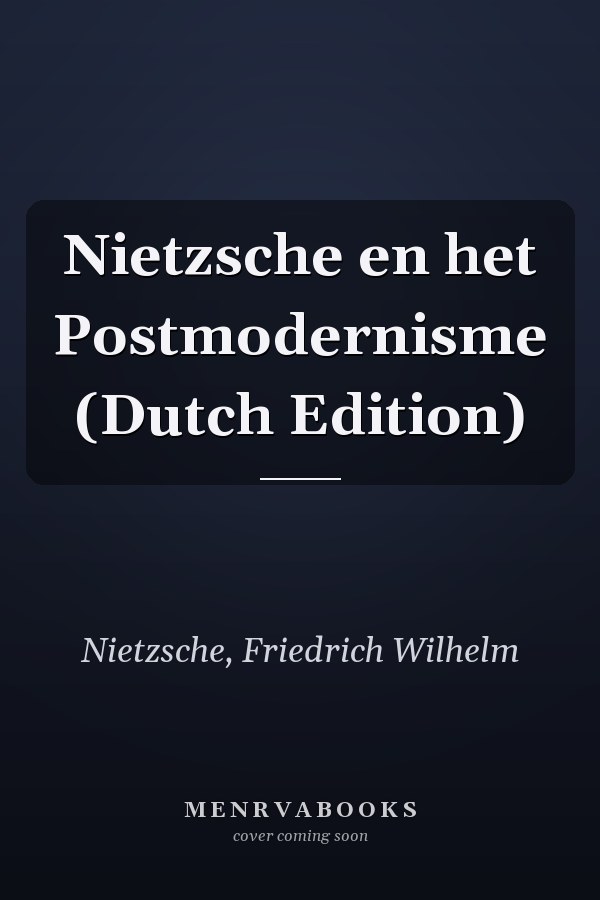 Nietzsche en het Postmodernisme (Dutch Edition)