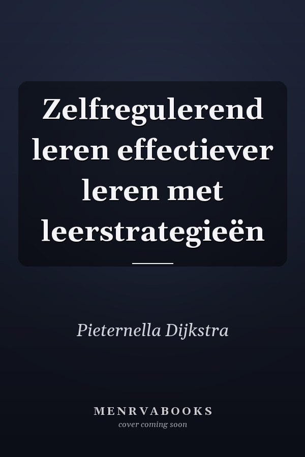 Zelfregulerend leren effectiever leren met leerstrategieën
