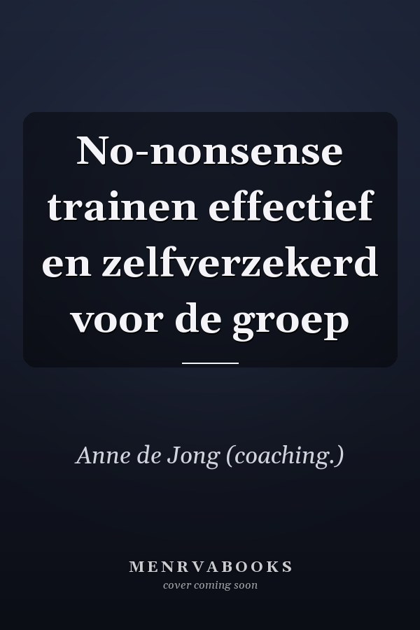 No-nonsense trainen effectief en zelfverzekerd voor de groep