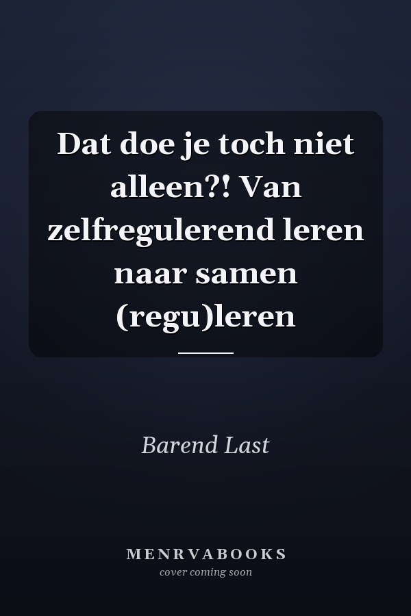 Dat doe je toch niet alleen?! Van zelfregulerend leren naar samen (regu)leren