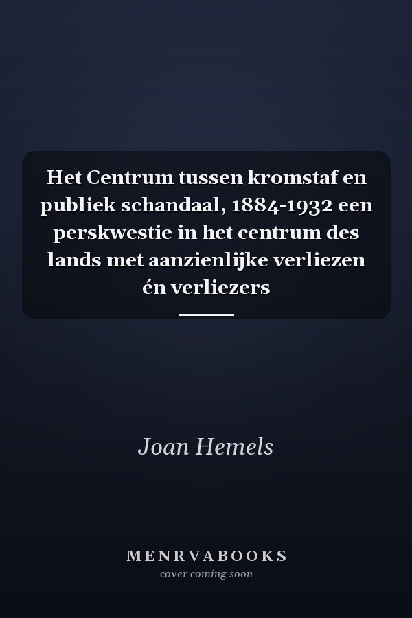 Het Centrum tussen kromstaf en publiek schandaal, 1884-1932 een perskwestie in het centrum des lands met aanzienlijke verliezen én verliezers