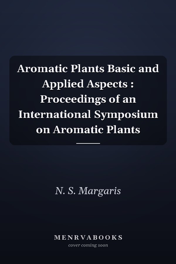 Aromatic Plants Basic and Applied Aspects : Proceedings of an International Symposium on Aromatic Plants