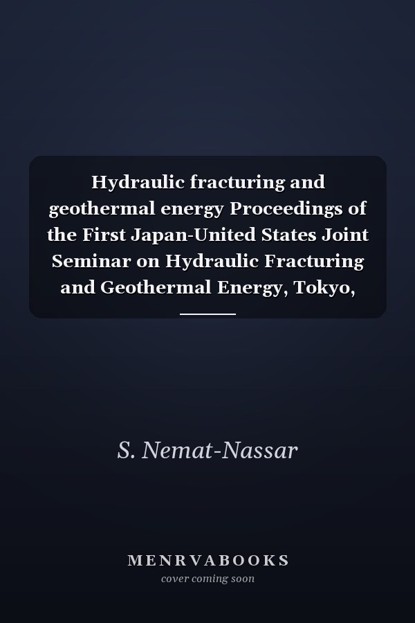 Hydraulic fracturing and geothermal energy Proceedings of the First Japan-United States Joint Seminar on Hydraulic Fracturing and Geothermal Energy, Tokyo, Japan, November 2-5, 1982, and Symposium on Fracture Mechanics Approach to Hydraulic Fracturing and Geothermal Energy, Sendai, Japan November 8-9, 1982