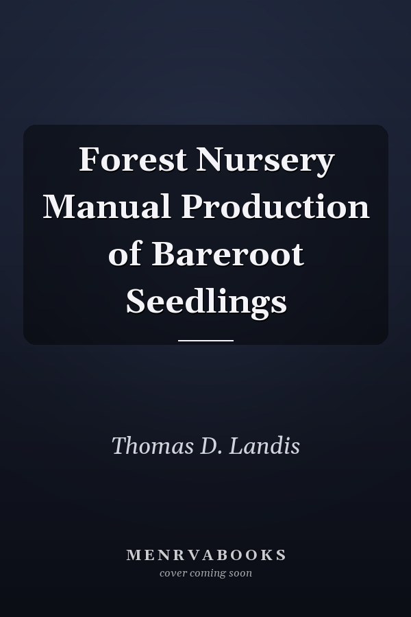 Forest Nursery Manual Production of Bareroot Seedlings