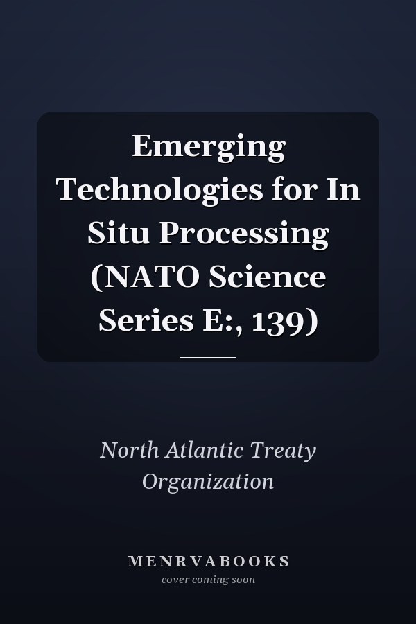 Emerging Technologies for In Situ Processing (NATO Science Series E:, 139)