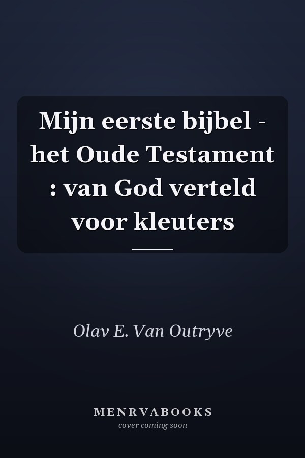 Mijn eerste bijbel - het Oude Testament : van God verteld voor kleuters