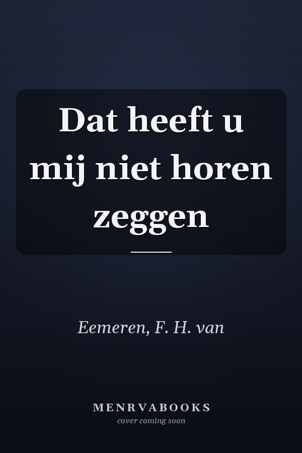 Dat heeft u mij niet horen zeggen