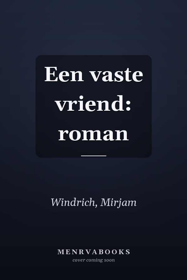 Een vaste vriend: roman