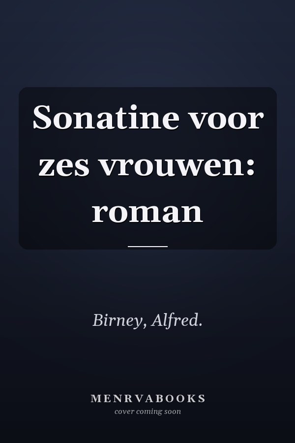Sonatine voor zes vrouwen: roman