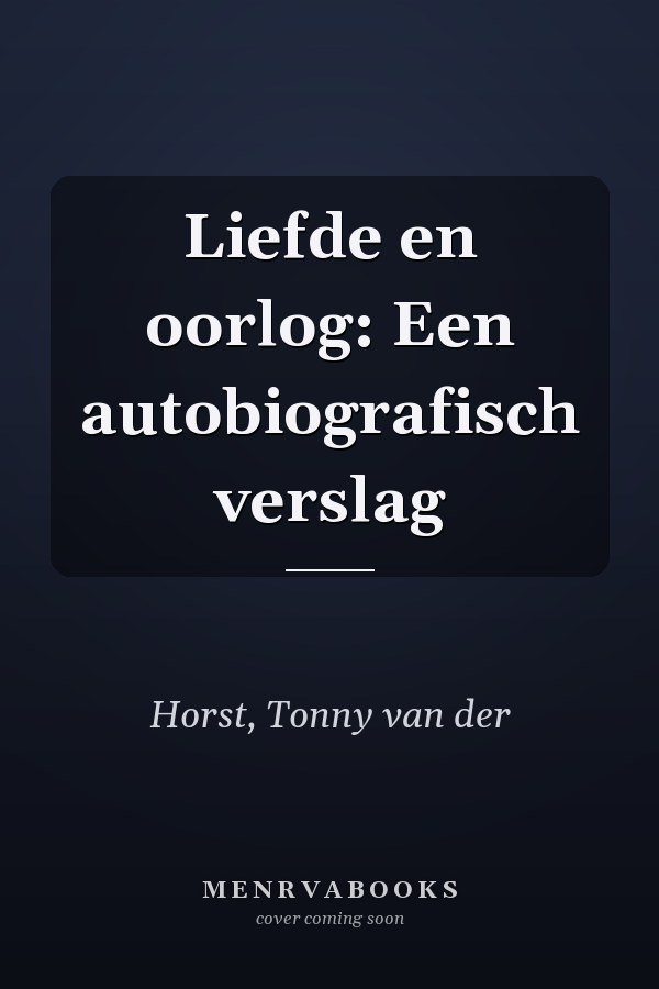 Liefde en oorlog: Een autobiografisch verslag