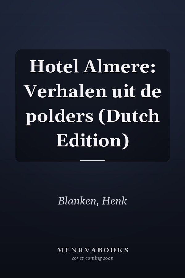 Hotel Almere: Verhalen uit de polders (Dutch Edition)