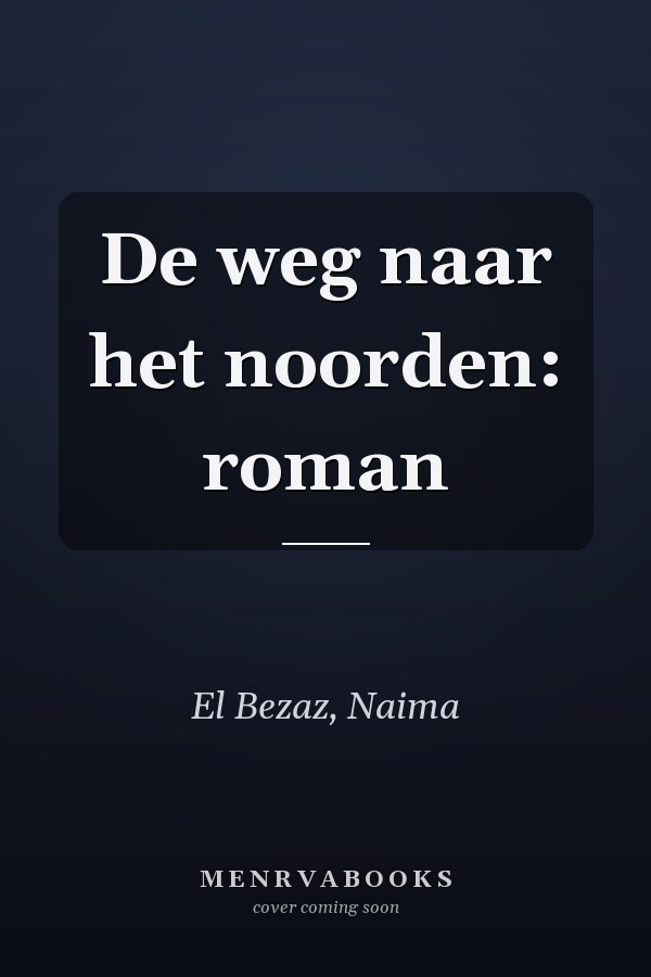 De weg naar het noorden: roman