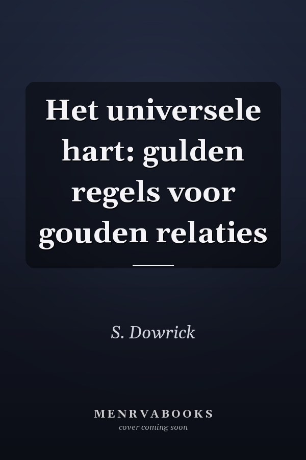 Het universele hart: gulden regels voor gouden relaties