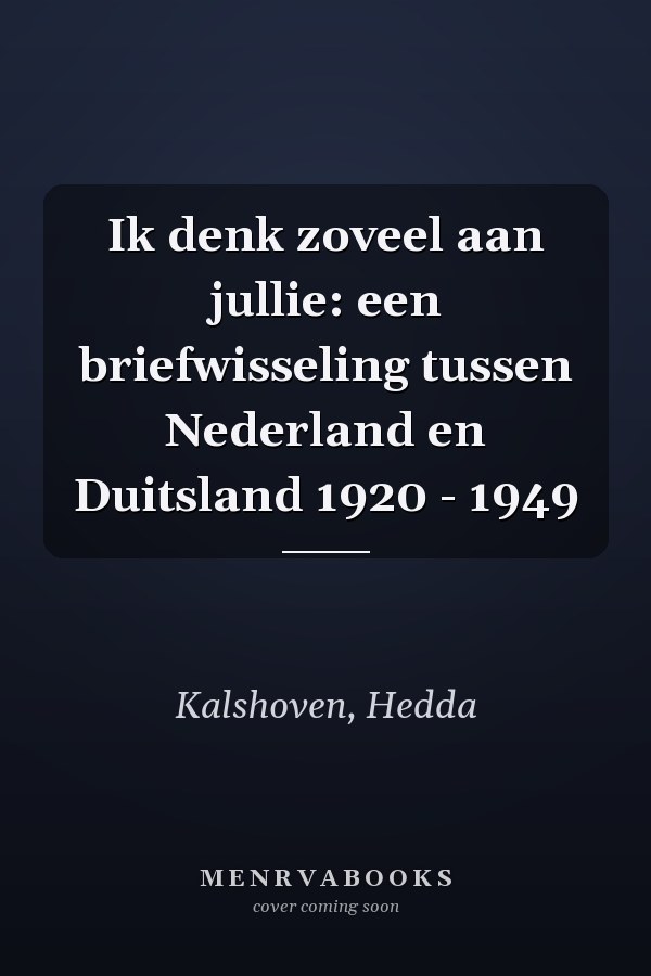 Ik denk zoveel aan jullie: een briefwisseling tussen Nederland en Duitsland 1920 - 1949