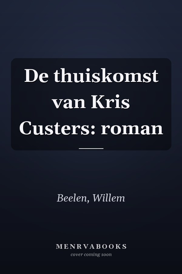 De thuiskomst van Kris Custers: roman