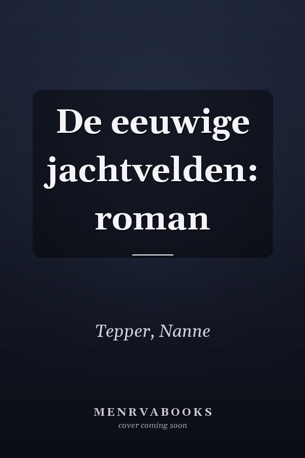 De eeuwige jachtvelden: roman