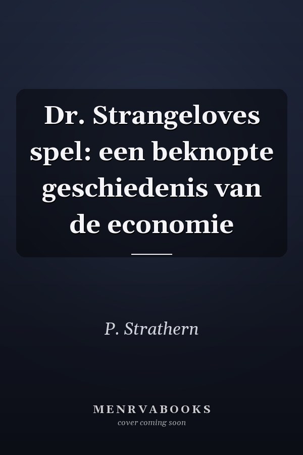 Dr. Strangeloves spel: een beknopte geschiedenis van de economie