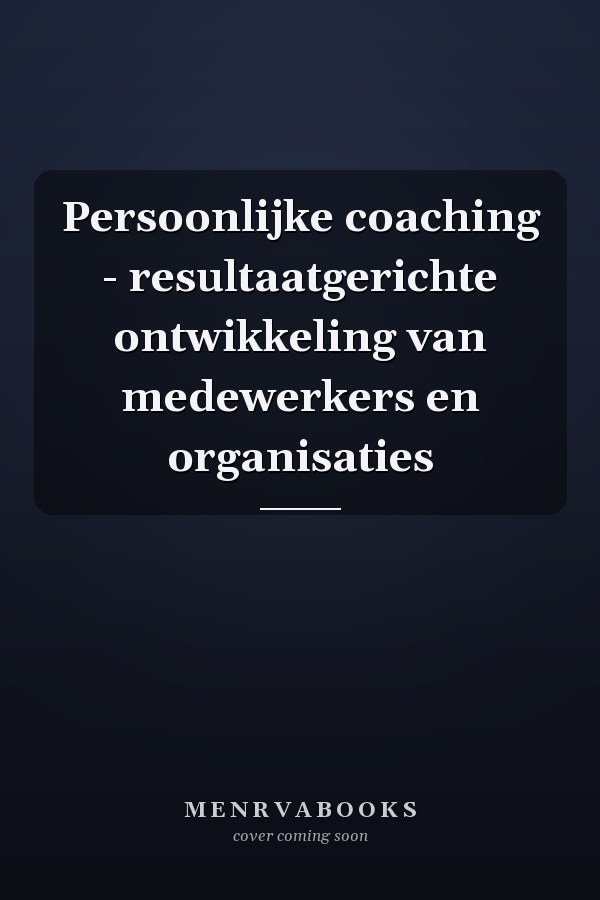Persoonlijke coaching - resultaatgerichte ontwikkeling van medewerkers en organisaties