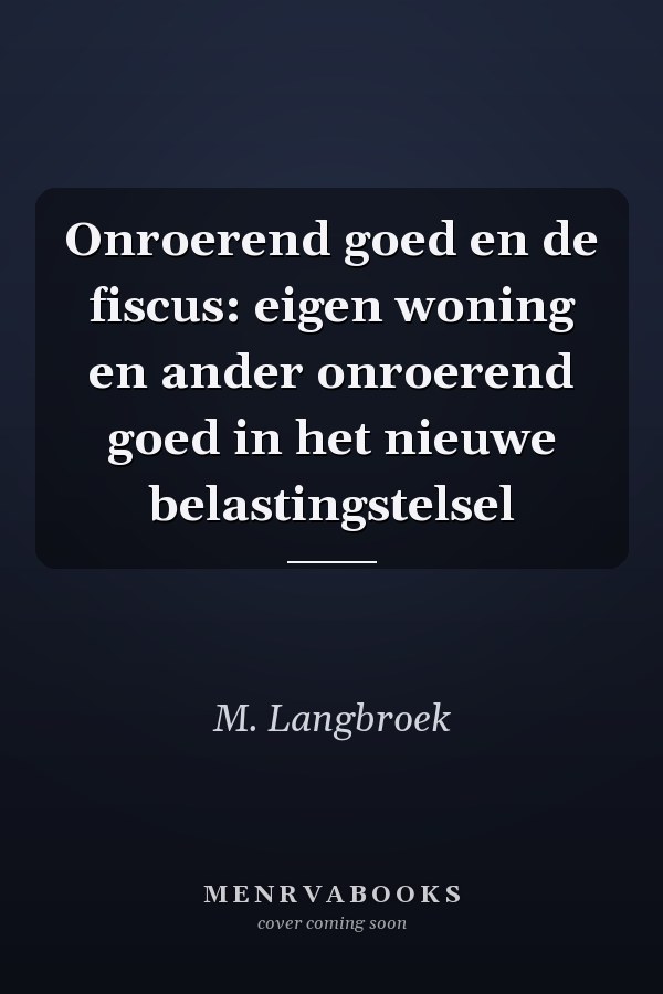 Onroerend goed en de fiscus: eigen woning en ander onroerend goed in het nieuwe belastingstelsel