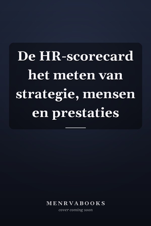 De HR-scorecard het meten van strategie, mensen en prestaties