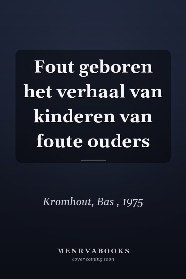Fout geboren het verhaal van kinderen van foute ouders
