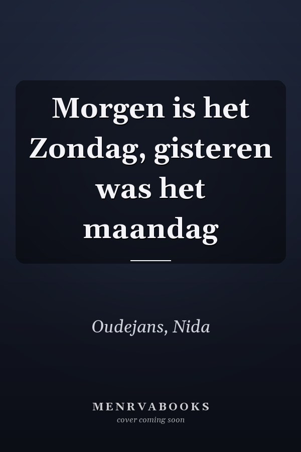 Morgen is het Zondag, gisteren was het maandag