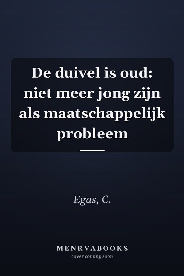 De duivel is oud: niet meer jong zijn als maatschappelijk probleem