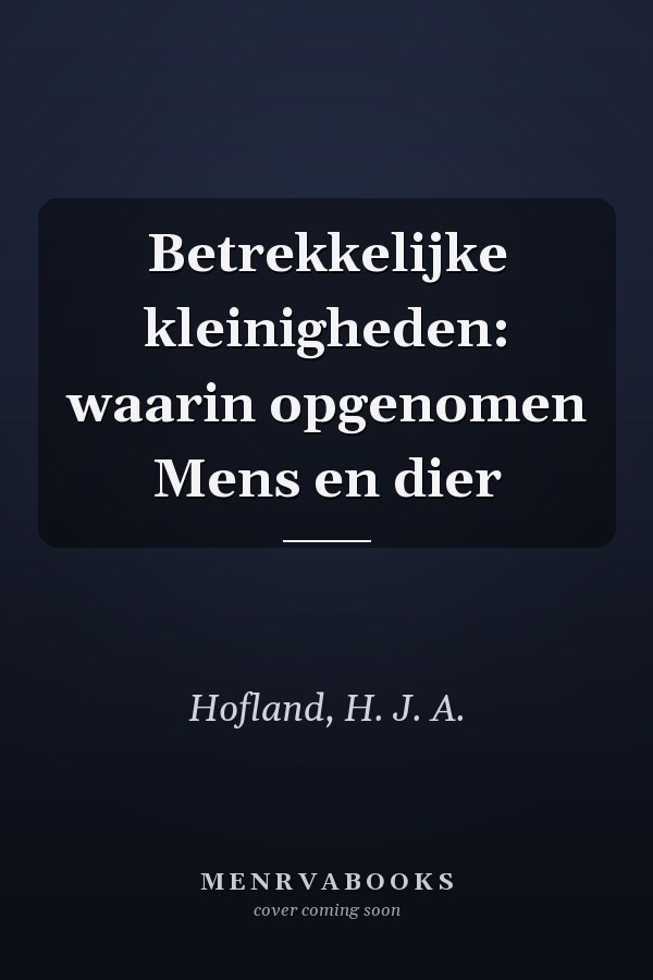 Betrekkelijke kleinigheden: waarin opgenomen Mens en dier