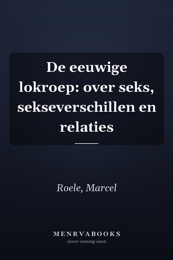 De eeuwige lokroep: over seks, sekseverschillen en relaties