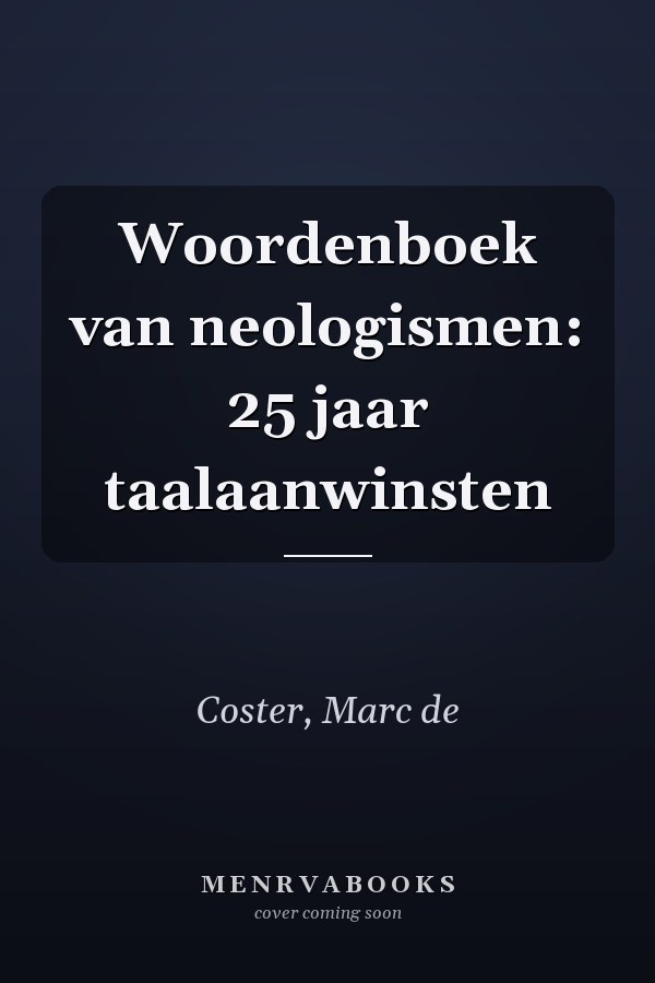 Woordenboek van neologismen: 25 jaar taalaanwinsten