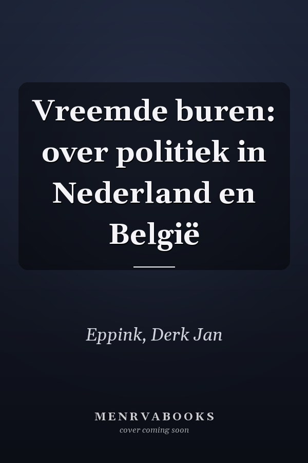 Vreemde buren: over politiek in Nederland en België