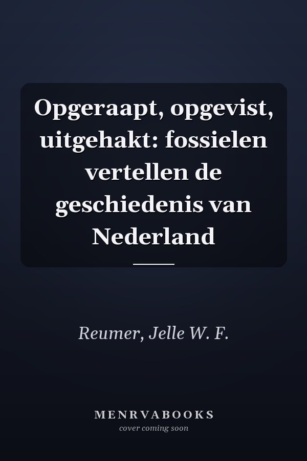 Opgeraapt, opgevist, uitgehakt: fossielen vertellen de geschiedenis van Nederland