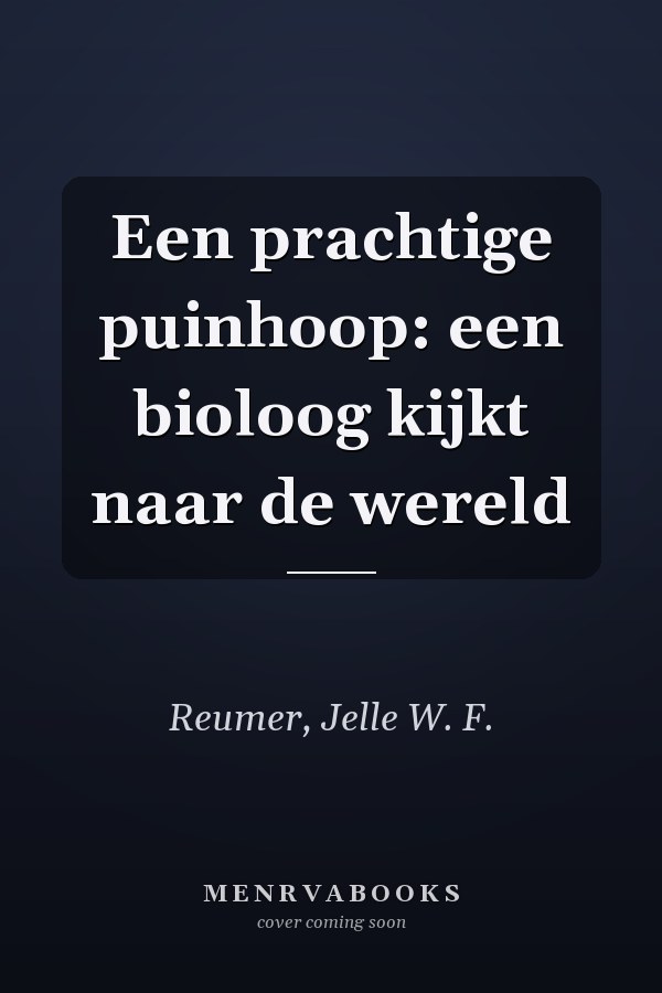 Een prachtige puinhoop: een bioloog kijkt naar de wereld