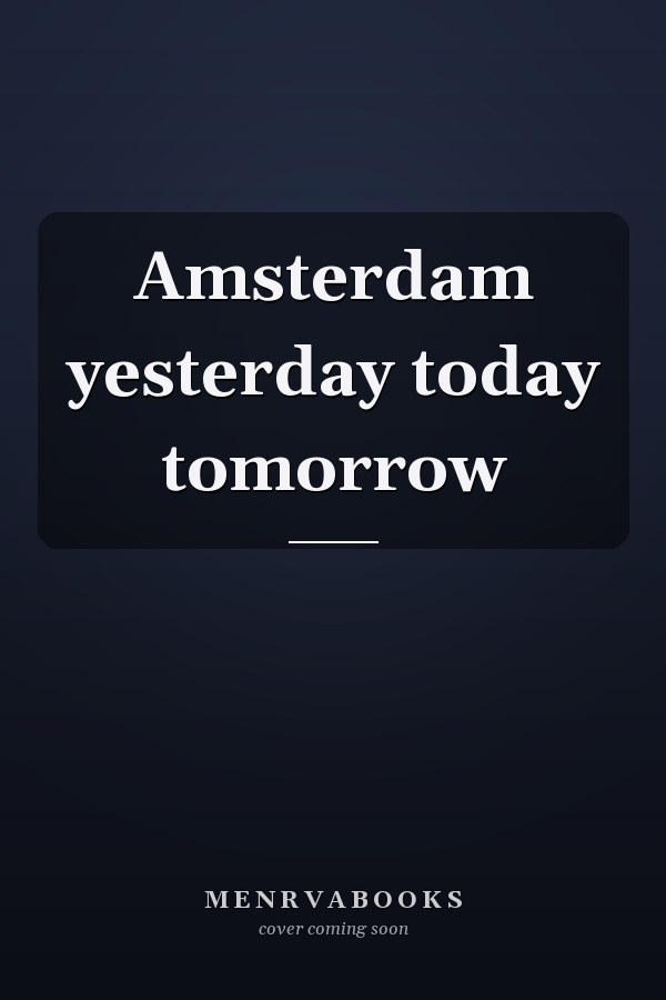 Amsterdam yesterday today tomorrow