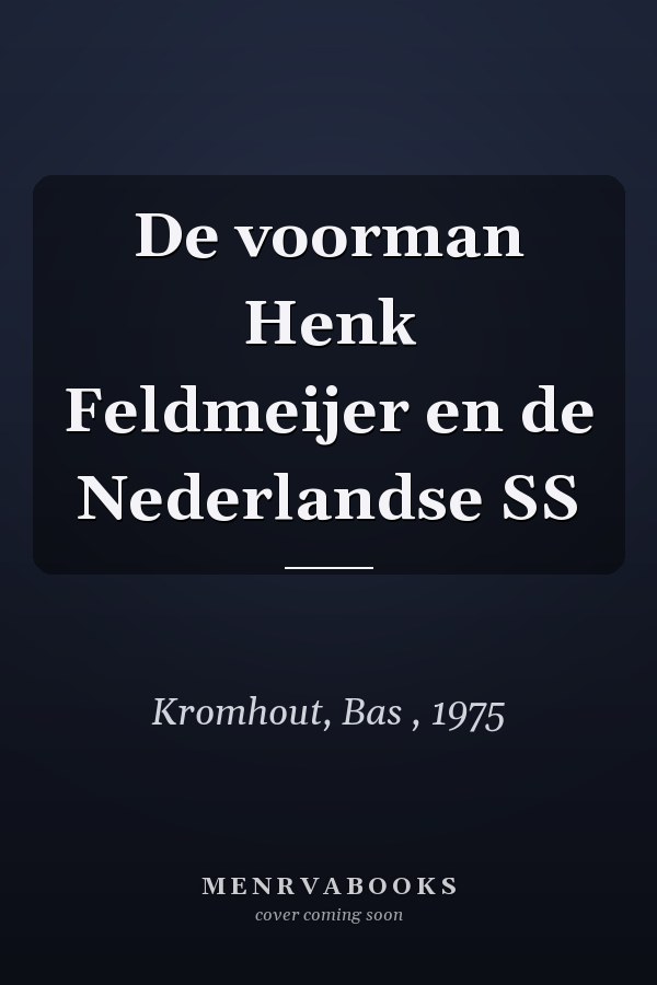 De voorman Henk Feldmeijer en de Nederlandse SS